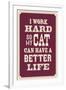 I Work Hard So My Cat Can Have a Better Life-null-Framed Art Print