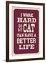 I Work Hard So My Cat Can Have a Better Life-null-Framed Art Print