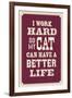 I Work Hard So My Cat Can Have a Better Life-null-Framed Art Print