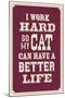 I Work Hard So My Cat Can Have a Better Life-null-Mounted Art Print