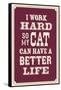 I Work Hard So My Cat Can Have a Better Life-null-Framed Stretched Canvas