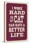 I Work Hard So My Cat Can Have a Better Life-null-Stretched Canvas