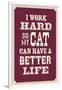 I Work Hard So My Cat Can Have a Better Life-null-Framed Art Print