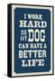 I Work Hard So My Dog Can Have a Better Life-null-Framed Stretched Canvas