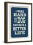 I Work Hard So My Dog Can Have a Better Life-null-Framed Premium Giclee Print