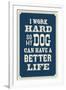 I Work Hard So My Dog Can Have a Better Life-null-Framed Art Print