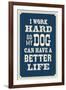 I Work Hard So My Dog Can Have a Better Life-null-Framed Art Print