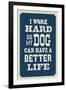 I Work Hard So My Dog Can Have a Better Life-null-Framed Art Print