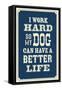 I Work Hard So My Dog Can Have a Better Life-null-Framed Stretched Canvas