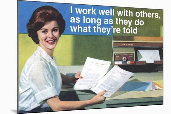 I Work Well With Others Do What They Are Told Funny Poster-Ephemera-Mounted Poster