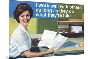 I Work Well With Others Do What They Are Told Funny Poster-Ephemera-Mounted Poster