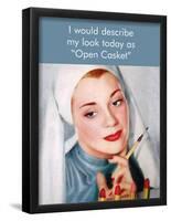 I Would Describe My Look Today as "Open Casket"-Ephemera-Framed Poster