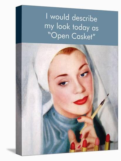 I Would Describe My Look Today as "Open Casket"-Ephemera-Stretched Canvas