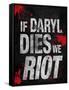 If Daryl Dies We Riot Television-null-Framed Stretched Canvas