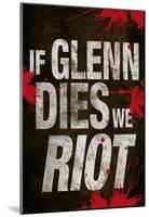 If Glenn Dies We Riot Television Poster-null-Mounted Poster