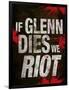 If Glenn Dies We Riot Television Poster-null-Framed Poster