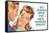 If I Agreed With You We'd Both Be Wrong Funny Poster-Ephemera-Framed Stretched Canvas