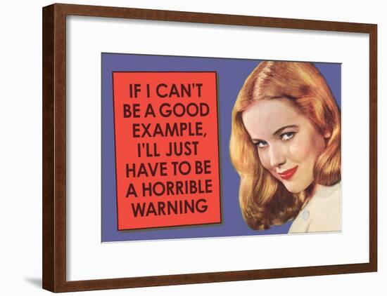 If I Can't Be Good Example I'll Be Horrible Warning Funny Poster-null-Framed Poster