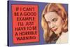 If I Can't Be Good Example I'll Be Horrible Warning  - Funny Poster-Ephemera-Stretched Canvas