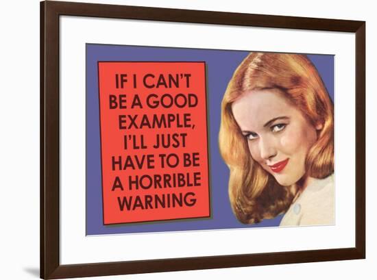 If I Can't Be Good Example I'll Be Horrible Warning  - Funny Poster-Ephemera-Framed Poster