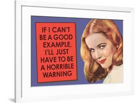 If I Can't Be Good Example I'll Be Horrible Warning  - Funny Poster-Ephemera-Framed Poster