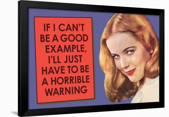 If I Can't Be Good Example I'll Be Horrible Warning  - Funny Poster-Ephemera-Framed Poster