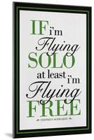 If I'm Flying Solo At Least I'm Flying Free-null-Mounted Poster