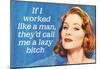 If I Worked Like a Man They'd Call Me a Lazy Bitch Funny Art Poster Print-null-Mounted Poster