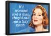 If I Worked Like a Man They'd Call Me a Lazy Bitch Funny Art Poster Print-null-Framed Poster