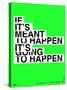 If It's Meant To Happen Poster-NaxArt-Stretched Canvas
