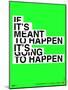 If It's Meant To Happen Poster-NaxArt-Mounted Art Print