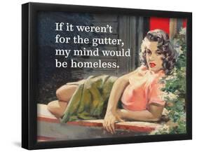 If it Weren't for the Gutter, My Mind Would Be Homeless-Ephemera-Framed Poster