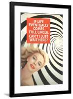 If Life Comes Full Circle Can't I Wait Here Funny Poster-Ephemera-Framed Poster