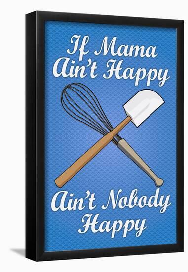 If Mama Ain't Happy Ain't Nobody Happy Cooking Print Poster-null-Framed Poster