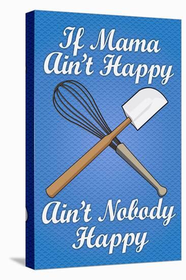 If Mama Ain't Happy Ain't Nobody Happy Cooking Print Poster-null-Stretched Canvas
