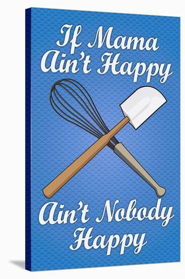 If Mama Ain't Happy Ain't Nobody Happy Cooking Print Poster-null-Stretched Canvas
