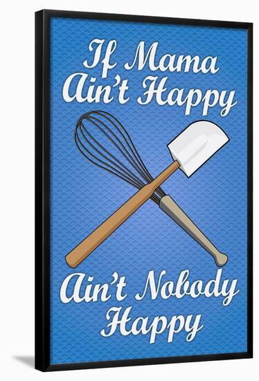 If Mama Ain't Happy Ain't Nobody Happy Cooking Print Poster-null-Framed Poster