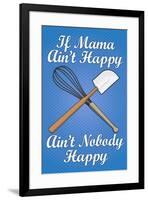 If Mama Ain't Happy Ain't Nobody Happy Cooking Print Poster-null-Framed Poster