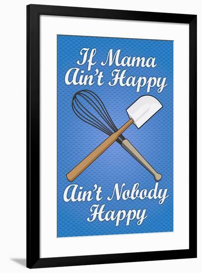 If Mama Ain't Happy Ain't Nobody Happy Cooking Print Poster-null-Framed Poster