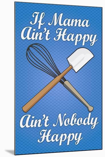 If Mama Ain't Happy Ain't Nobody Happy Cooking Print Poster-null-Mounted Poster