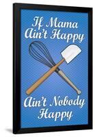 If Mama Ain't Happy Ain't Nobody Happy Cooking Print Poster-null-Framed Poster