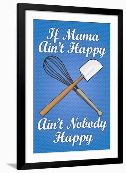 If Mama Ain't Happy Ain't Nobody Happy Cooking-null-Framed Art Print