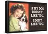 If My Dog Doesn't Like You I Don't Like You Funny Poster-null-Framed Poster