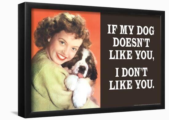 If My Dog Doesn't Like You I Don't Like You Funny Poster-null-Framed Poster