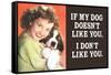 If My Dog Doesn't Like You, I Don't Like You  - Funny Poster-Ephemera-Framed Stretched Canvas
