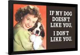 If My Dog Doesn't Like You I Don't Like You Funny Poster-Ephemera-Framed Poster