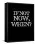 If Not Now, When? Black-NaxArt-Framed Stretched Canvas