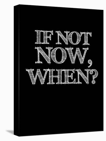 If Not Now, When? Black-NaxArt-Stretched Canvas