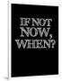 If Not Now, When? Black-NaxArt-Framed Art Print