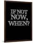 If Not Now, When? Black-NaxArt-Framed Art Print